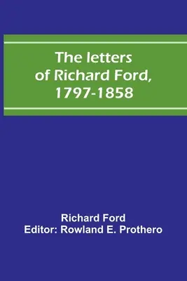 Richard Ford levelei, 1797-1858 - The letters of Richard Ford, 1797-1858