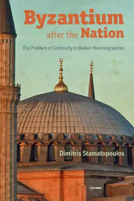 Bizánc a nemzet után: A folytonosság problémája a balkáni történetírásban - Byzantium After the Nation: The Problem of Continuity in Balkan Historiographies