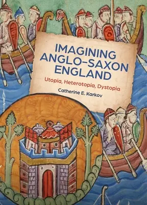 Az angolszász Anglia képzelete: Utópia, heterotópia, disztópia - Imagining Anglo-Saxon England: Utopia, Heterotopia, Dystopia