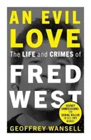 Gonosz szeretet: Fred West élete és bűntettei - Evil Love: The Life and Crimes of Fred West