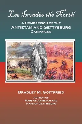 Lee megszállja Északot: Az antietami és a gettysburgi hadjárat összehasonlítása - Lee Invades the North: A Comparison of the Antietam and Gettysburg Campaigns