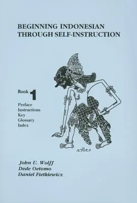 Indonéz nyelvtanulás önképzéssel, 1. könyv: Előszó, útmutató, kulcs, szójegyzék, szójegyzék, tartalomjegyzék - Beginning Indonesian Through Self-Instruction, Book 1: Preface, Instructions, Key, Glossary, Index