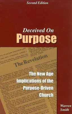 Céltudatosan megtévesztve: A céltudatos egyház új korszakbeli következményei - Deceived on Purpose: The New Age Implications of the Purpose Driven Church