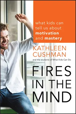 Tüzek az elmében: Mit tudnak a gyerekek a motivációról és a mesteri tudásról - Fires in the Mind: What Kids Can Tell Us about Motivation and Mastery