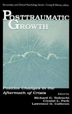 Posttraumatikus növekedés: Pozitív változások a krízisek után - Posttraumatic Growth: Positive Changes in the Aftermath of Crisis