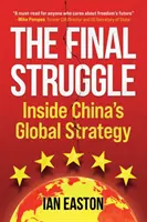 A végső küzdelem: Kína globális stratégiájának belseje - The Final Struggle: Inside China's Global Strategy