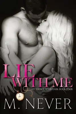 Lie With Me: (Dekadencia sötétedés után 4. könyv) - Lie With Me: (Decadence After Dark Book 4)