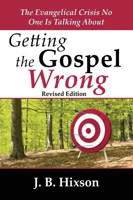 Az evangélium rosszul értése: Az evangéliumi válság, amiről senki sem beszél - Getting the Gospel Wrong: The Evangelical Crisis No One Is Talking about