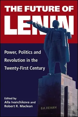 Lenin jövője: Hatalom, politika és forradalom a XXI. században - The Future of Lenin: Power, Politics, and Revolution in the Twenty-First Century