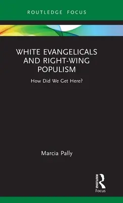 Fehér evangélikusok és jobboldali populizmus: Hogyan jutottunk idáig? - White Evangelicals and Right-Wing Populism: How Did We Get Here?