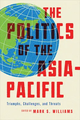 Az ázsiai-csendes-óceáni térség politikája: Diadalok, kihívások és fenyegetések - The Politics of the Asia-Pacific: Triumphs, Challenges, and Threats