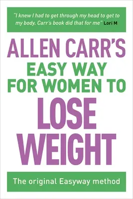 Allen Carr Könnyű út a nőknek a fogyáshoz: Az eredeti Easyway módszer - Allen Carr's Easy Way for Women to Lose Weight: The Original Easyway Method