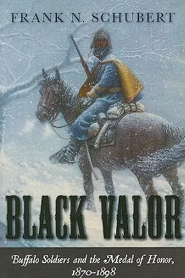 Fekete vitézek: Bivaly katonák és a Becsületrend, 1870-1898 - Black Valor: Buffalo Soldiers and the Medal of Honor, 1870-1898