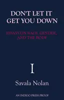 Don't Let't Let It Get You Down - Esszék a fajról, a nemekről és a testről - Don't Let It Get You Down - Essays on Race, Gender and the Body