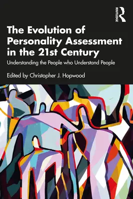 A személyiségértékelés fejlődése a 21. században: Megérteni az embereket, akik megértik az embereket - The Evolution of Personality Assessment in the 21st Century: Understanding the People Who Understand People