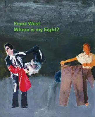 Franz West: West West: Hol van az én nyolcasom? - Franz West: Where Is My Eight?