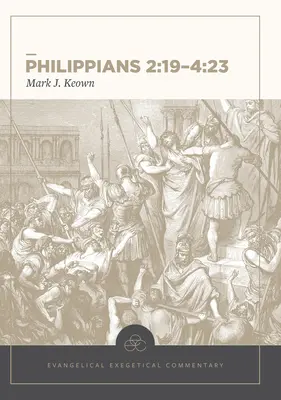 Filippi 2:19-4:23: Evangélikus egzegetikai kommentár - Philippians 2:19-4:23: Evangelical Exegetical Commentary