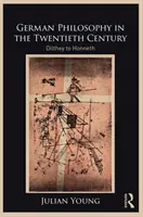 Német filozófia a huszadik században: Diltheytől Honnethig - German Philosophy in the Twentieth Century: Dilthey to Honneth