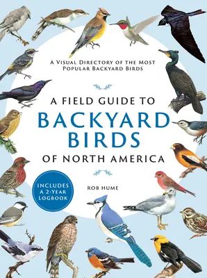 A Field Guide to Backyard Birds of North America: A Visual Directory of the Most Popular Backyard Birds (Vizuális jegyzék a legnépszerűbb háztáji madarakról) - A Field Guide to Backyard Birds of North America: A Visual Directory of the Most Popular Backyard Birds