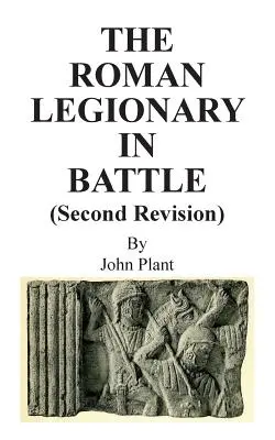 A római légiós a csatában (Második kiadás) - The Roman Legionary in Battle (Second Revision)