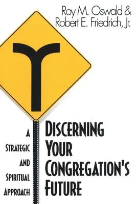 A gyülekezet jövőjének felismerése: Stratégiai és spirituális megközelítés - Discerning Your Congregation's Future: A Strategic and Spiritual Approach