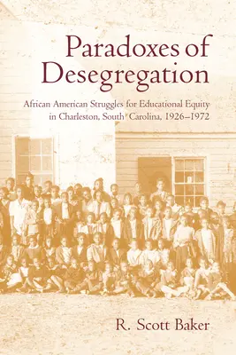 A deszegregáció paradoxonai: Afrikai amerikaiak küzdelmei az oktatási egyenlőségért a dél-karolinai Charlestonban, 1926-1972 - Paradoxes of Desegregation: African American Struggles for Educational Equity in Charleston, South Carolina, 1926-1972