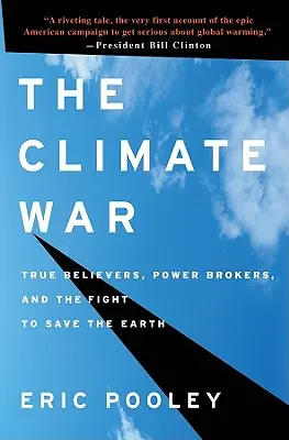 A klímaháború: Igazhitűek, hatalombrókerek és a Föld megmentéséért folytatott küzdelem - The Climate War: True Believers, Power Brokers, and the Fight to Save the Earth