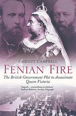 Fenian Fire: A brit kormány összeesküvése Viktória királynő meggyilkolására - Fenian Fire: The British Government Plot to Assassinate Queen Victoria