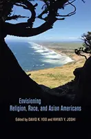 A vallás, a faj és az ázsiai amerikaiak elképzelése - Envisioning Religion, Race, and Asian Americans