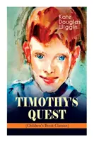 TIMOTHY'S QUEST (Gyermekkönyv-klasszikus): Egy történet mindenkinek, kicsiknek és nagyoknak, aki szívesen elolvassa - TIMOTHY'S QUEST (Children's Book Classic): A Story for Anyone Young or Old, Who Cares to Read it