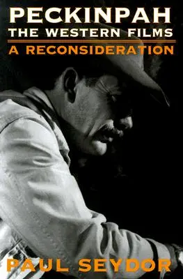 Peckinpah: A westernfilmek - Újragondolás - Peckinpah: The Western Films--A Reconsideration