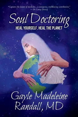 Lélekgyógyítás: Gyógyítsd magad, gyógyítsd a bolygót - Soul Doctoring: Heal Yourself, Heal the Planet