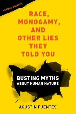 Faj, monogámia és más hazugságok, amiket mondtak, második kiadás: Az emberi természetről szóló mítoszok leleplezése - Race, Monogamy, and Other Lies They Told You, Second Edition: Busting Myths about Human Nature