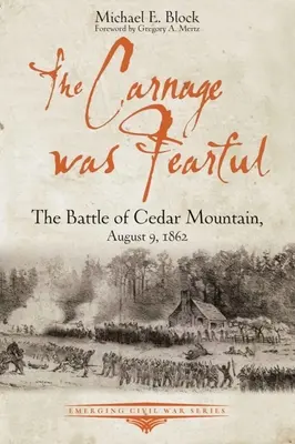 A vérengzés félelmetes volt: A cédrushegyi csata, 1862. augusztus 9. - The Carnage Was Fearful: The Battle of Cedar Mountain, August 9, 1862