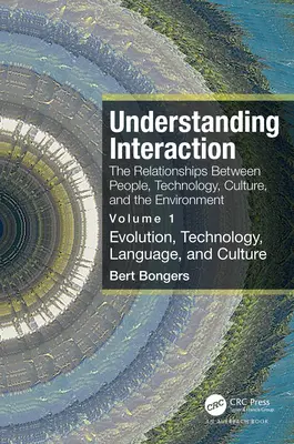 Az interakció megértése: Az emberek, a technológia, a kultúra és a környezet közötti kapcsolatok: 1. kötet: Evolúció, technológia, nyelv - Understanding Interaction: The Relationships Between People, Technology, Culture, and the Environment: Volume 1: Evolution, Technology, Language