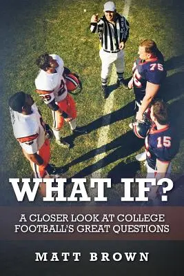 Mi lett volna, ha? A főiskolai futball nagy kérdései közelebbről - What If?: A closer look at college football's great questions