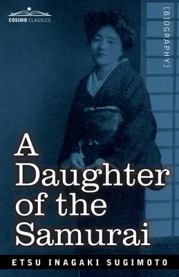 A szamurájok lánya: Hogyan lett a feudális Japán egyik lányából, aki több száz évet élt egy generációban, modern amerikai - A Daughter of the Samurai: How a Daughter of Feudal Japan, Living Hundreds of Years in One Generation, Became a Modern American