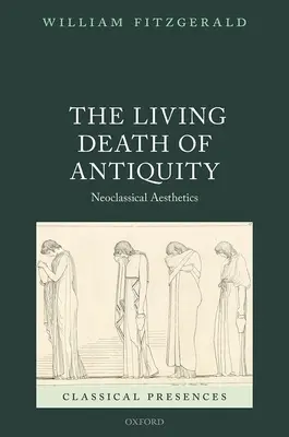 Az ókor élő halála: Neoklasszikus esztétika - The Living Death of Antiquity: Neoclassical Aesthetics