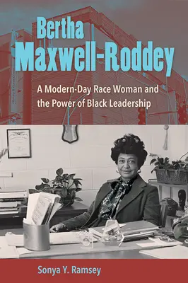 Bertha Maxwell-Roddey: Eine rassische Frau von heute und die Macht der schwarzen Führerschaft - Bertha Maxwell-Roddey: A Modern-Day Race Woman and the Power of Black Leadership