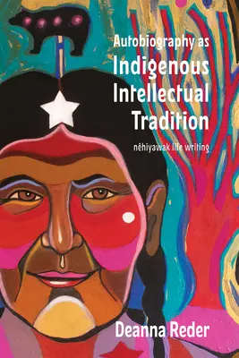 Az önéletrajz mint őslakos szellemi hagyomány: Cree és Mtis cimisowina - Autobiography as Indigenous Intellectual Tradition: Cree and Mtis cimisowina