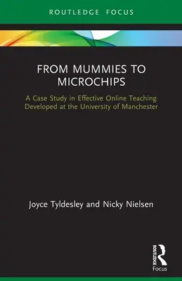 A múmiáktól a mikrochipekig: Egy esettanulmány a hatékony online tanításról a Manchesteri Egyetemen - From Mummies to Microchips: A Case-Study in Effective Online Teaching Developed at the University of Manchester