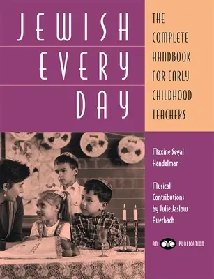 Zsidó minden nap: A teljes kézikönyv a kisgyermeknevelők számára - Jewish Every Day: The Complete Handbook for Early Childhood Teachers