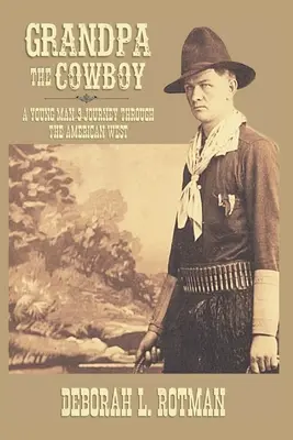 Nagyapa, a cowboy: Egy fiatalember utazása az amerikai nyugaton - Grandpa the Cowboy: A Young Man's Journey through the American West