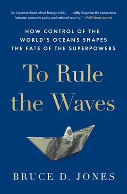 A hullámok uralma: Hogyan alakítja a világ óceánjainak ellenőrzése a szuperhatalmak sorsát? - To Rule the Waves: How Control of the World's Oceans Shapes the Fate of the Superpowers