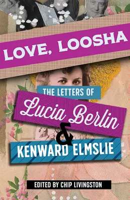 Szerelem, Loosha: Lucia Berlin és Kenward Elmslie levelei - Love, Loosha: The Letters of Lucia Berlin and Kenward Elmslie