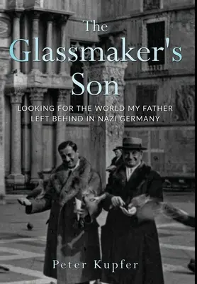 Az üvegműves fia: Az apám által a náci Németországban hátrahagyott világ után kutatva - The Glassmaker's Son: Looking for the World My Father Left Behind in Nazi Germany