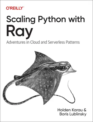 Python skálázása Ray-jel: Kalandozások a felhő- és szervermentes mintákban - Scaling Python with Ray: Adventures in Cloud and Serverless Patterns