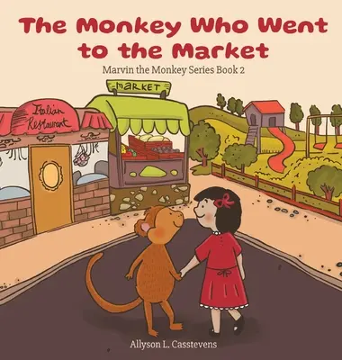 A majom, aki a piacra ment: Marvin, a majom sorozat 2. könyv - The Monkey Who Went to the Market: Marvin the Monkey Series Book 2