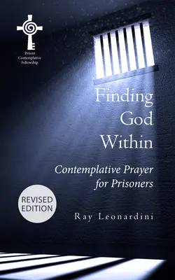 Isten megtalálása belül: Elmélkedő ima fogvatartottaknak (Felülvizsgált kiadás) - Finding God Within: Contemplative Prayer for Prisoners (Revised Edition)