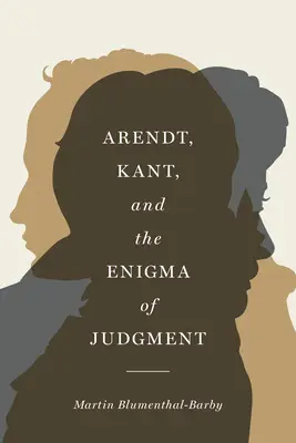 Arendt, Kant és az ítélkezés rejtélye - Arendt, Kant, and the Enigma of Judgment